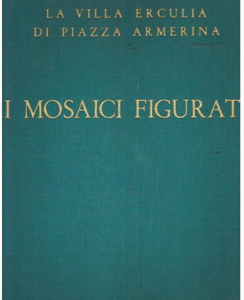 I MOSAICI FIGURATI. VILLA ERCULIA DI PIAZZA ALMERINA