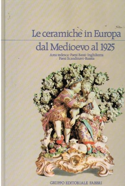 LE CERAMICHE IN EUROPA DAL MEDIOEVO AL 1925. area tedesca, …