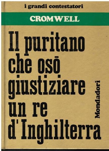 CROMWELL. IL PURITANO CHE OSO' GIUSTIZIARE UN RE D'INGHILTERRA