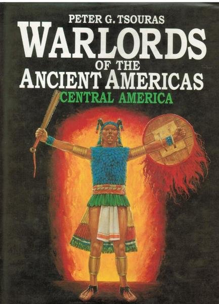 WARLORDS OF THE ANCIENT AMERICAS CENTRAL AMERICA