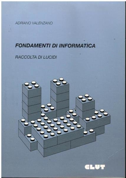 FONDAMENTI DI INFORMATICA. RACCOLTA DI LUCIDI