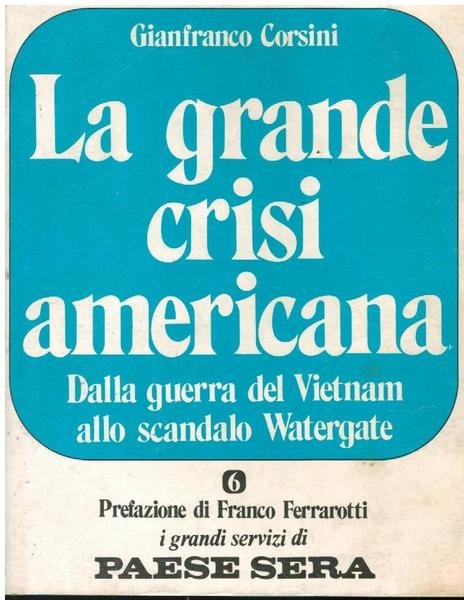 LA GRANDE CRISI AMERICANA. DALLA GUERRA DEL VIETNAM ALLO SCANDALO …