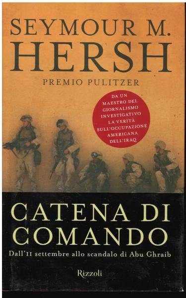 CATENA DI COMANDO. DALL'11 SETTEMBRE ALLO SCANDALO ABU GHRAIB