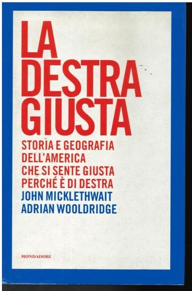 LA DESTRA GIUSTA. STORIA GEOGRAFICA DELL'AMERICA CHE SI SENTE GIUSTA …