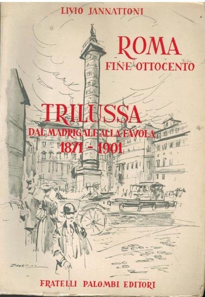 ROMA FINE OTTOCENTO. TRILUSSA DAL MADRIGALE ALLA FAVOLA 1871 - …