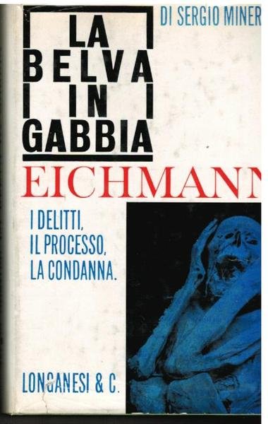 La Belva in Gabbia. Eichmann. I delitti, il processo, la …