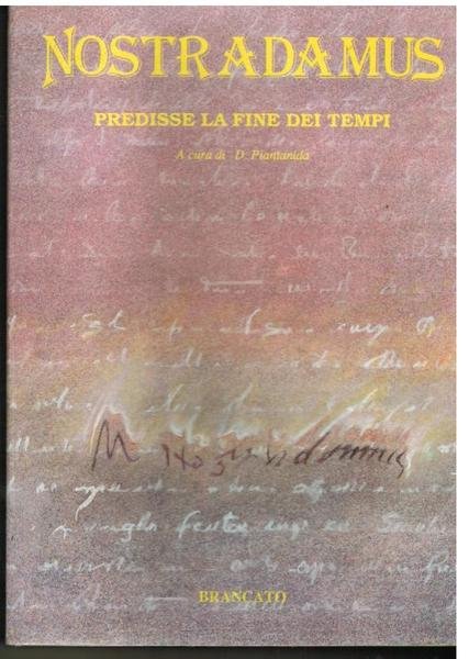 Nostradamus. Predisse la fine dei tempi,