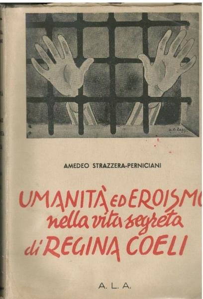 Umanità ed Eroismo nella vita segreta di Regina Coeli,