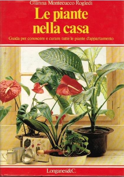 Le piante nella casa. Guida per conoscere e curare tutte …