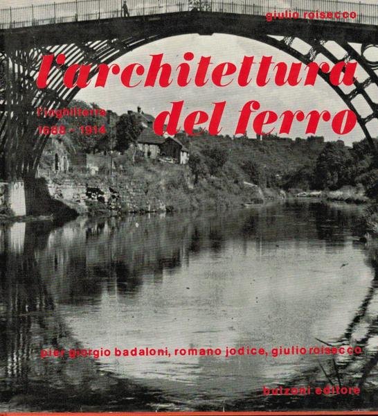 L' architettura del ferro. L' Inghilterra 1688 - 1914,