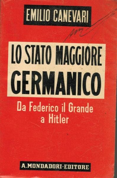 Lo Stato Maggiore Germanico. Da Federico Il Grande a Hitler,