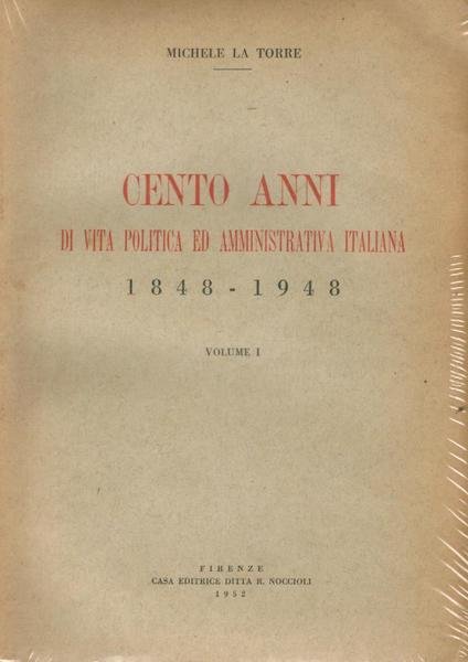 Cento anni di vita politica ed amministrativa italiana 1848 - …