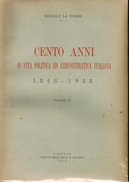 Cento anni di vita politica ed amministrativa italiana 1848 - …