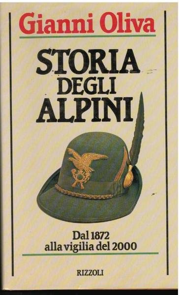 STORIA DEGLI ALPINI. DAL 1872 ALLA VIGILIA DEL 2000