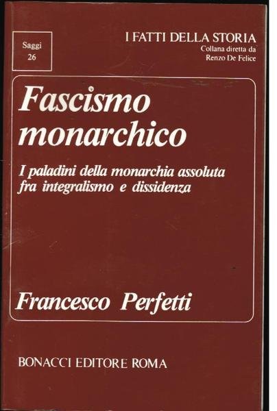 FASCISMO MONARCHICO. I PALADINI DELLA MONARCHIA ASSOLUTA TRA INTEGRALISMO E …