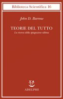Teorie del tutto. La ricerca della spiegazione ultima