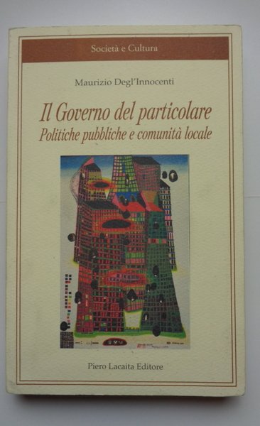 IL GOVERNO DEL PARTICOLARE: POLITICHE PUBBLICHE E COMUNITA' LOCALE.