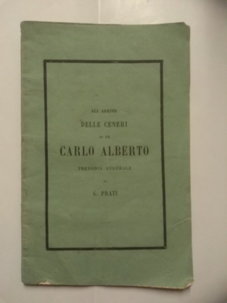 ALL'ARRIVO DELLE CENERI DI RE CARLO ALBERTO. Trenodia augurale. (Con …