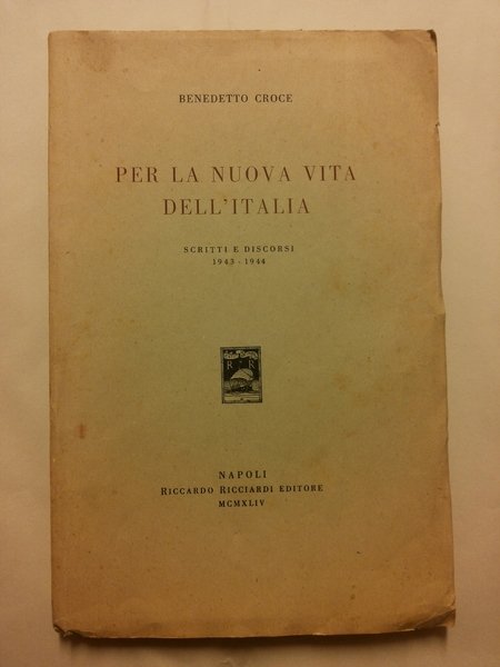 PER LA NUOVA VITA DELL'ITALIA. Scritti e discorsi 1943-1944.