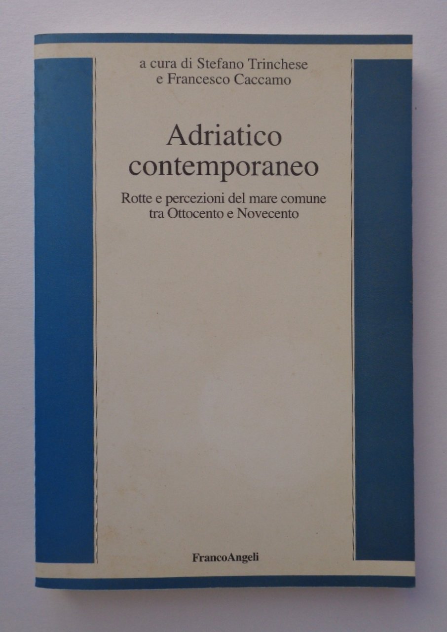 Adriatico contemporaneo. Rotte e percezioni del mare comune tra Ottocento …