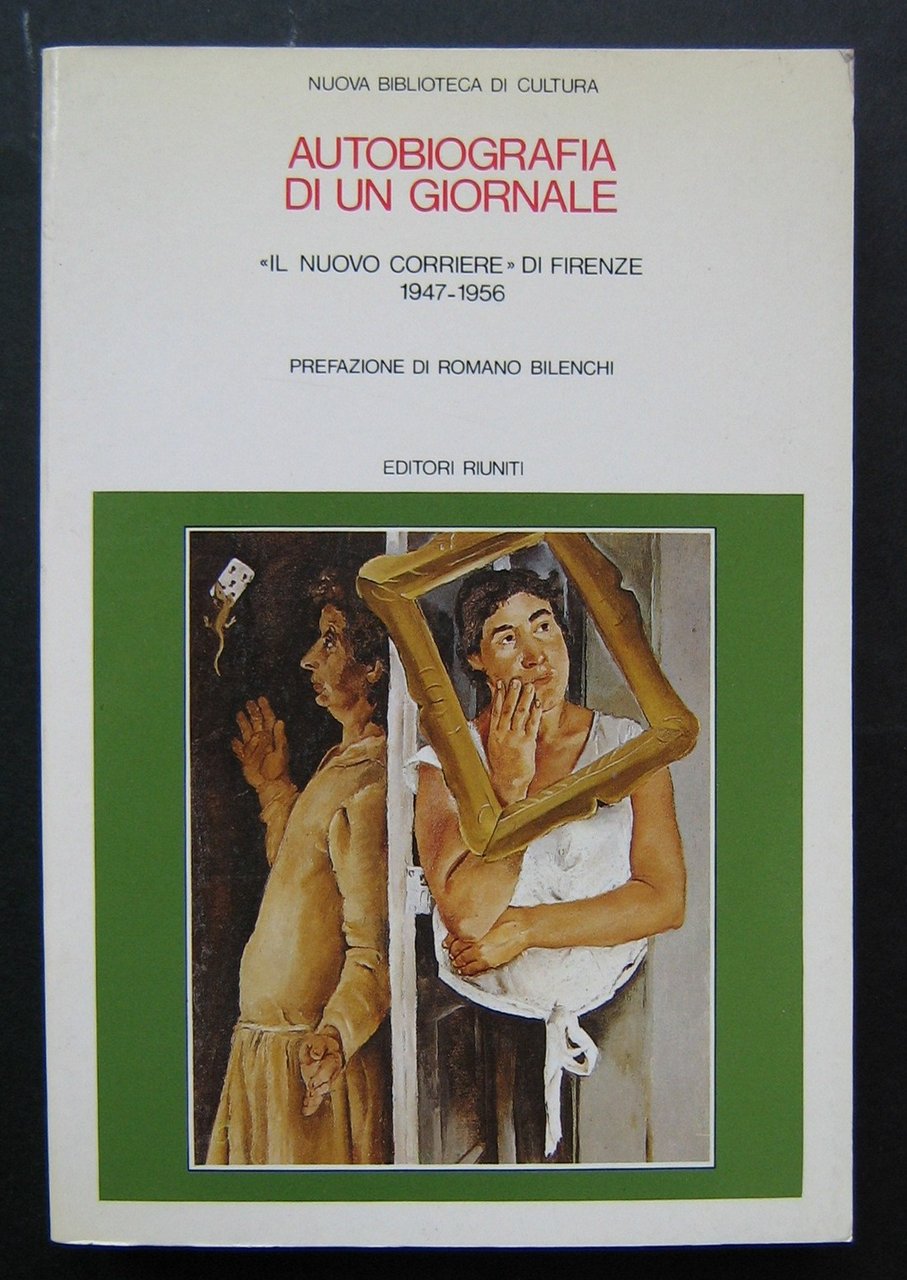 AUTOBIOGRAFIA DI UN GIORNALE. "Il Nuovo Corriere" di Firenze 1947-1956.