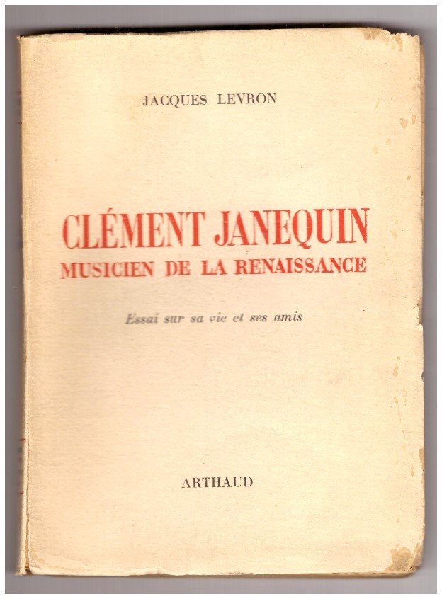 CLÉMENT JANEQUIN, MUSICIEN DE LA RENAISSANCE. Essai sur sa vie …