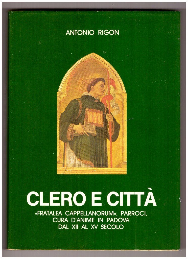 Clero e città. "Fratalea cappellanorum", parroci, cura d'anime in Padova …