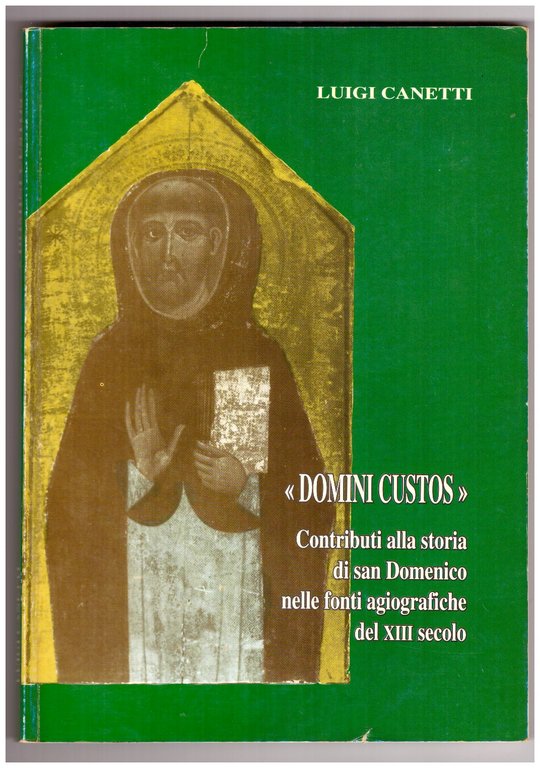 DOMINI CUSTOS. Contributi alla storia di san Domenico nelle fonti agiografiche del XIII secolo.