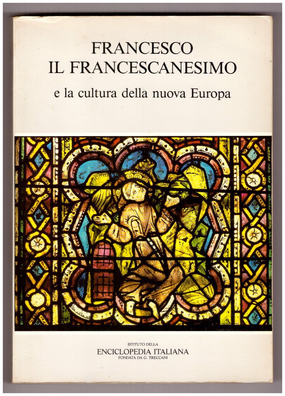 FRANCESCO, IL FRANCESCANESIMO E LA CULTURA DELLA NUOVA EUROPA.