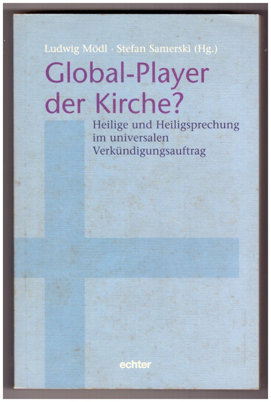 GLOBAL-PLAYER DER KIRCHE? Heilige und Heiligsprechung im universalen Verkündigungsauftrag.