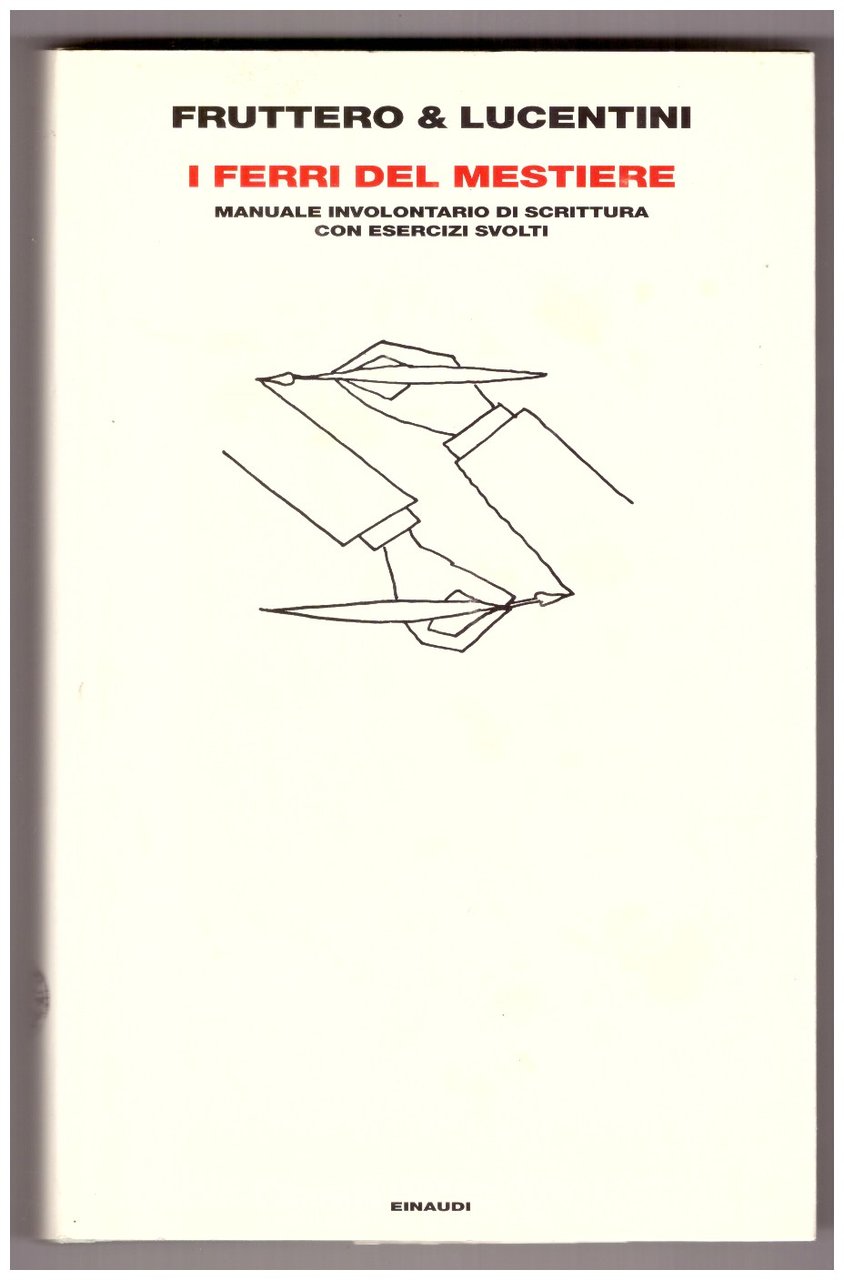 I ferri del mestiere. Manuale involontario di scrittura con esercizi …
