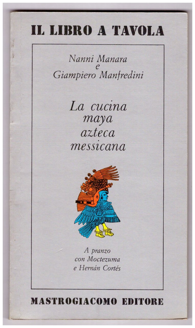 LA CUCINA MAYA, AZTECA, MESSICANA. A pranzo con Moctezuma e …
