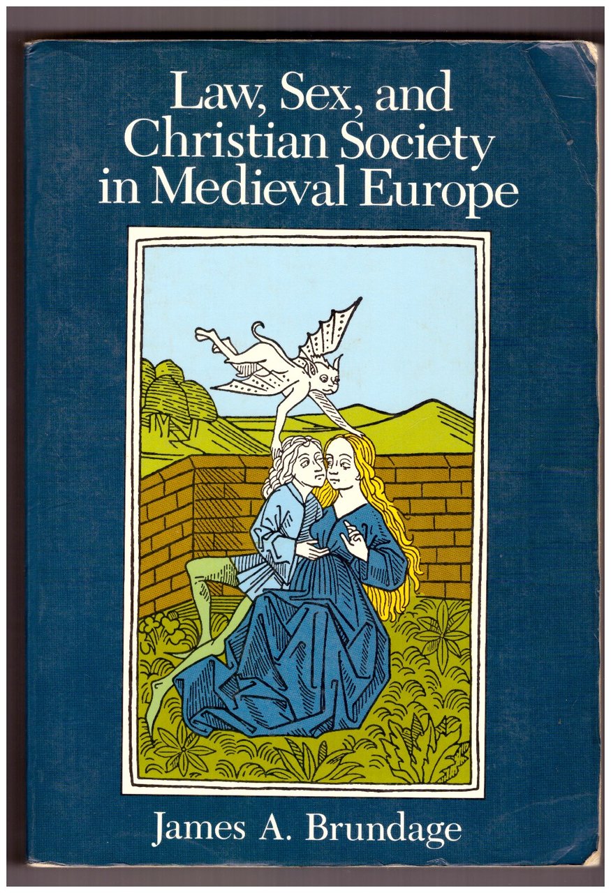 LAW, SEX, AND CHRISTIAN SOCIETY IN MEDIEVAL EUROPE.