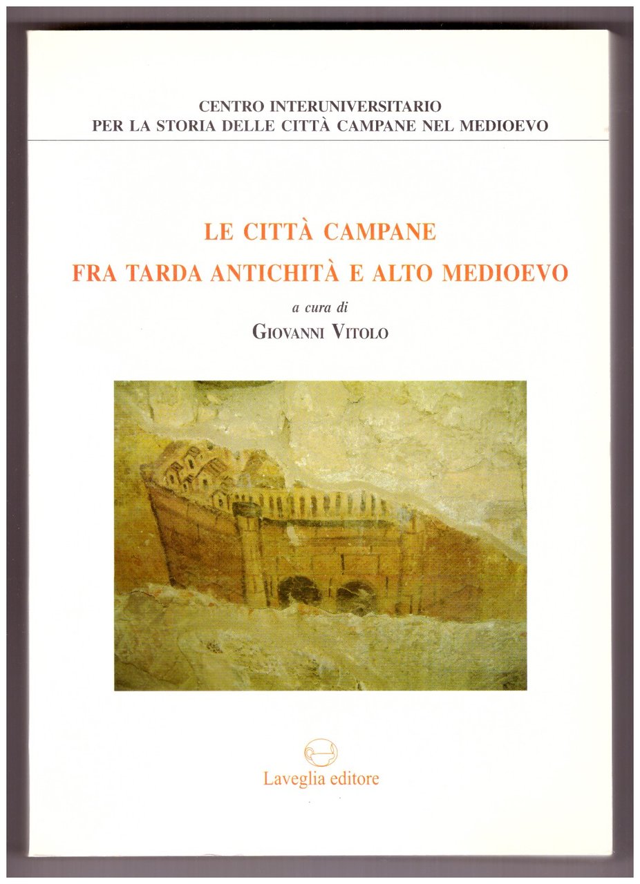 LE CITTÀ CAMPANE FRA TARDA ANTICHITÀ E ALTO MEDIOEVO.