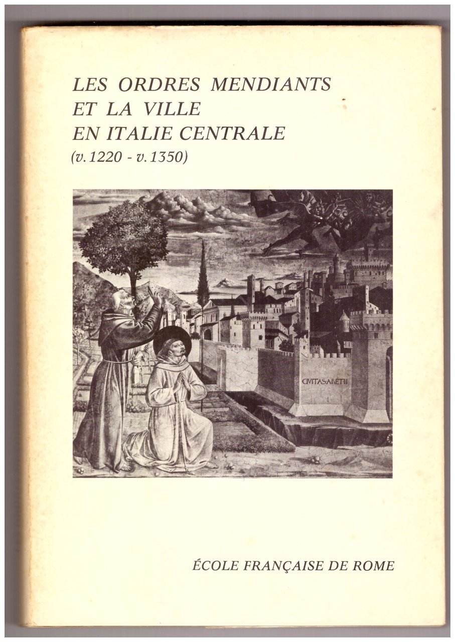 LES ORDRES MENDIANTS ET LA VILLE EN ITALIE CENTRALE (v.1220-v.1350).