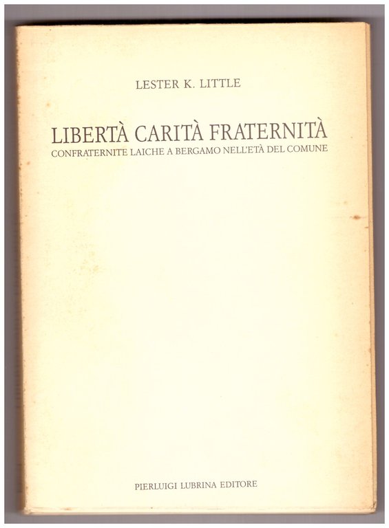 LIBERTÀ, CARITÀ, FRATERNITÀ. Confraternite laiche a Bergamo nell'età del Comune.