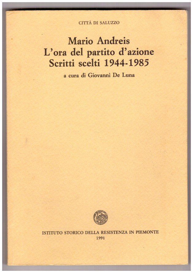 MARIO ANDREIS. L'ORA DEL PARTITO D'AZIONE. SCRITTI SCELTI 1944-1985. | Immagine principale