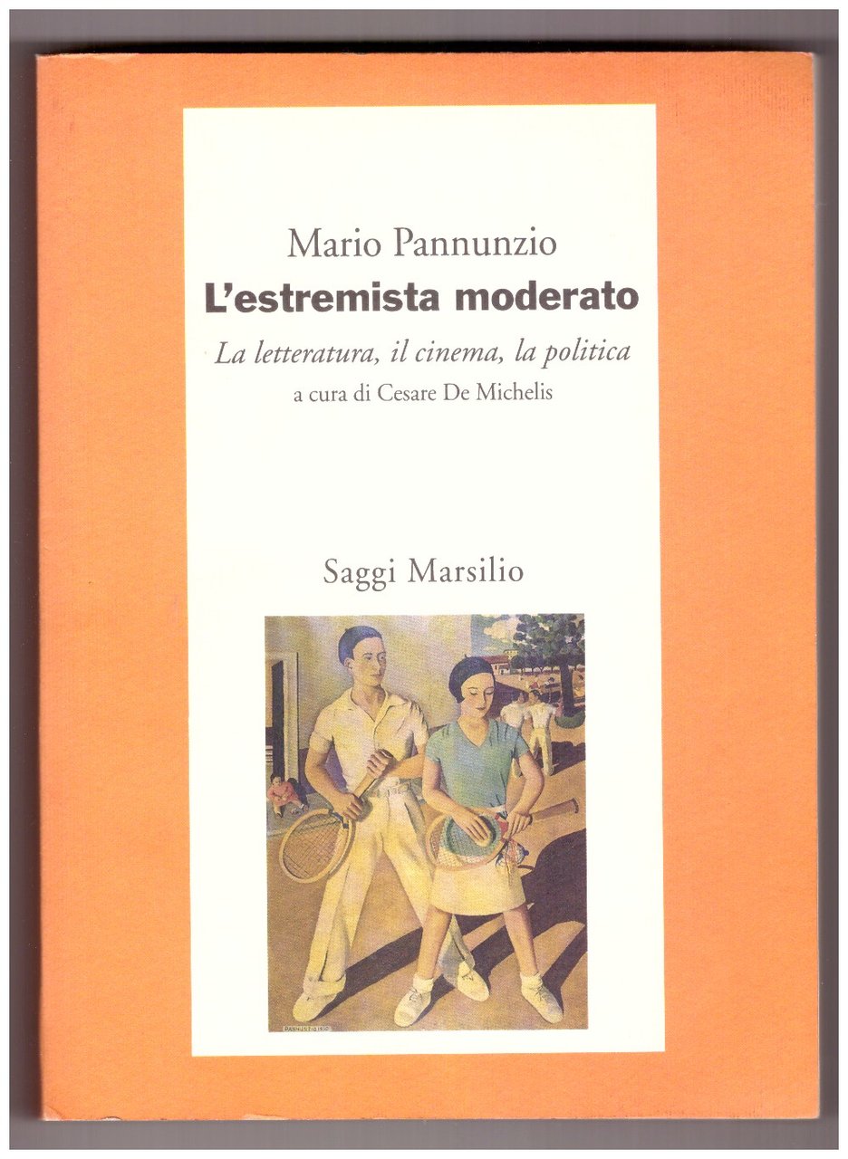 MARIO PANNUNZIO. L'ESTREMISTA MODERATO. La letteratura, il cinema, la politica. …