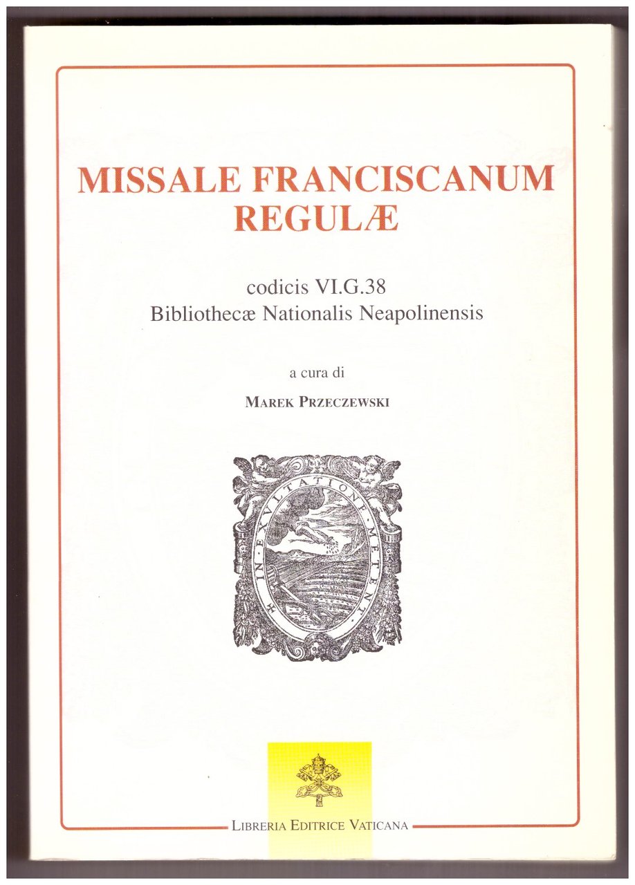MISSALE FRANCISCANUM REGULAE codicis VI. G. 38. Bibliothecae Nationalis Neapolinensis.