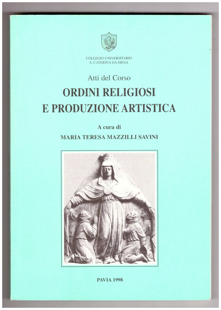 ORDINI RELIGIOSI E PRODUZIONE ARTISTICA. Atti del corso.