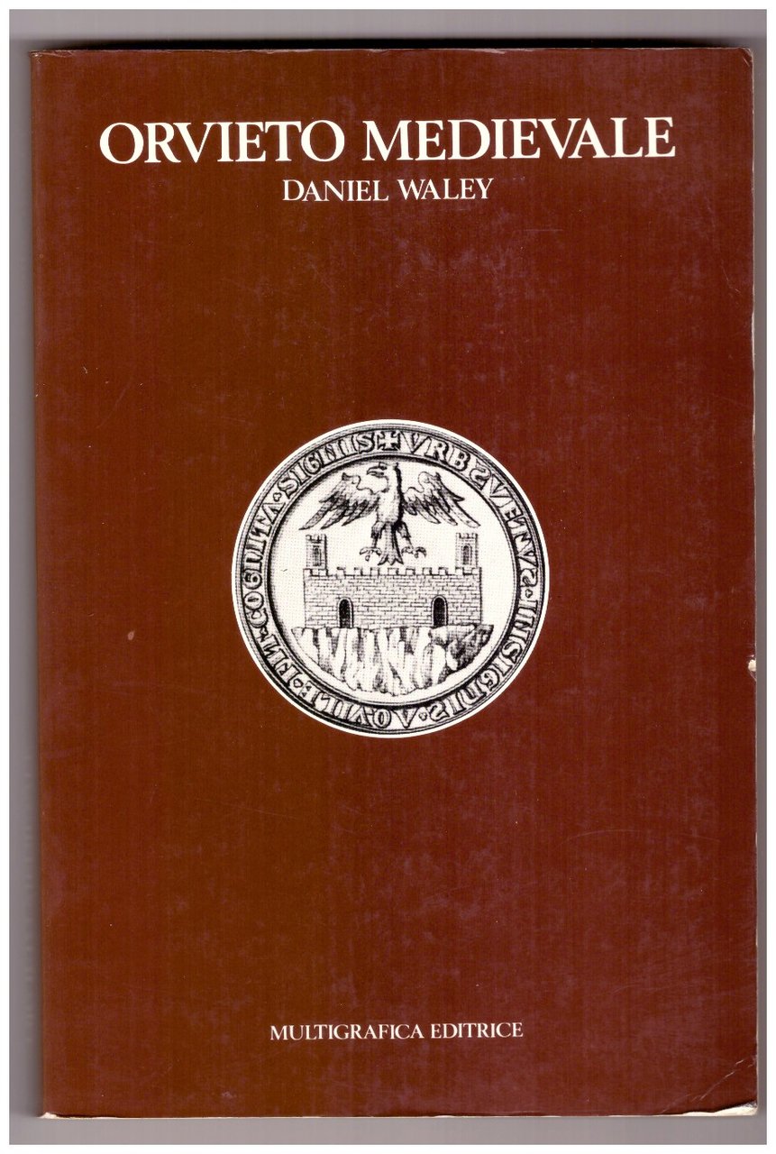 ORVIETO MEDIEVALE. Storia politica di una Città-Stato italiana 1157-1334.