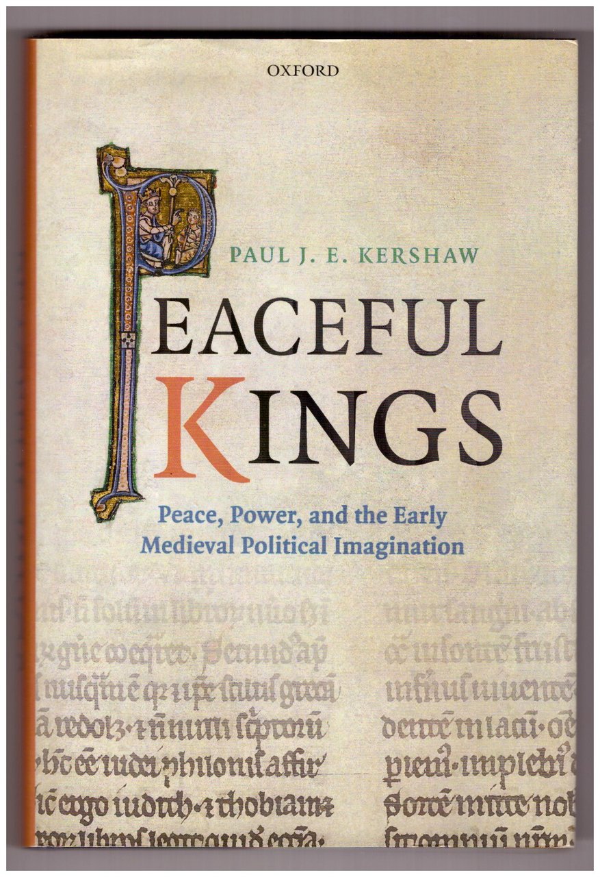 PEACEFUL KINGS. Peace, Power and the Early Medieval Political Imagination.