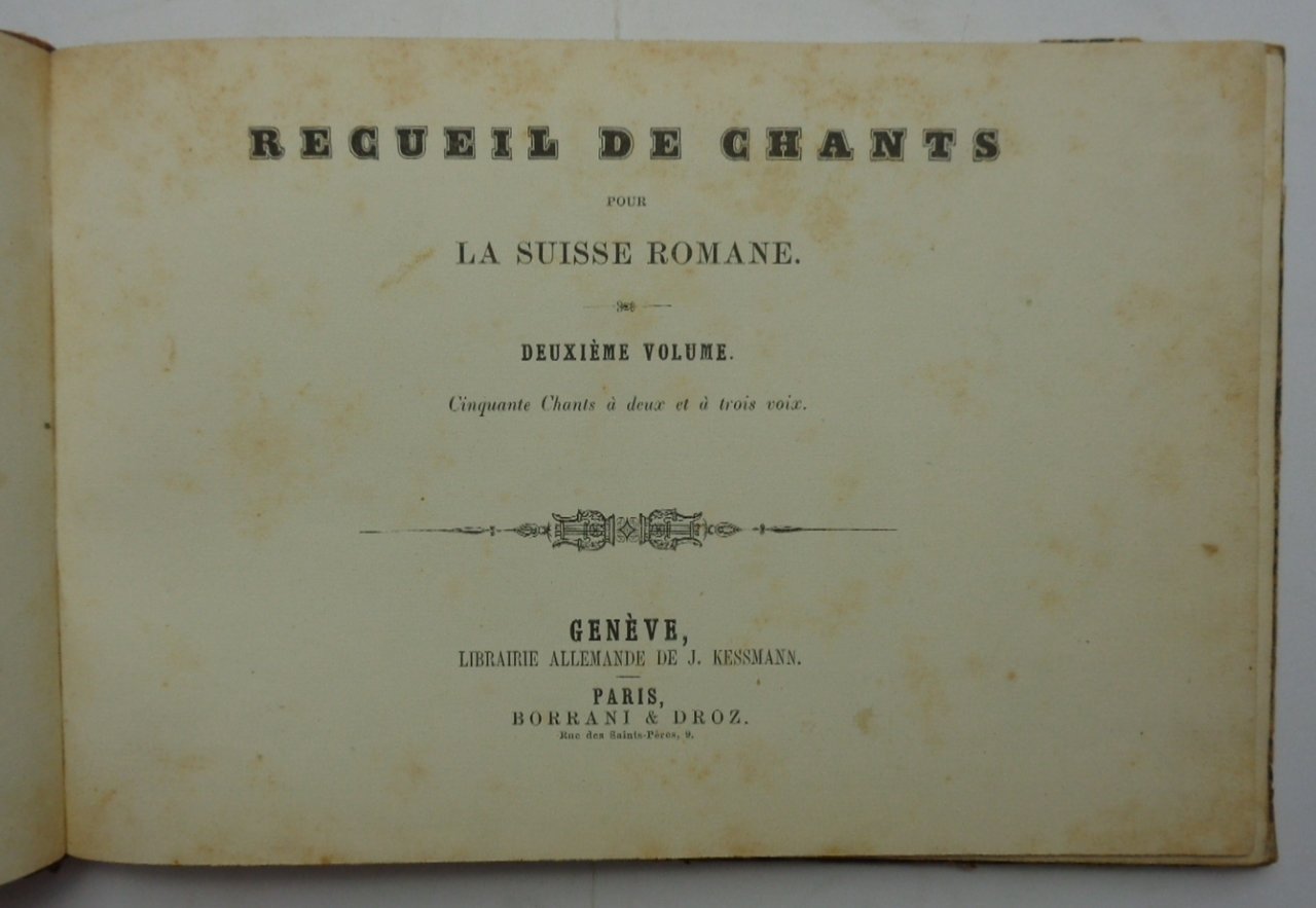 RECUEIL DE CHANTS POUR LA SUISSE ROMANE. Deuxième volume. Cinquante …