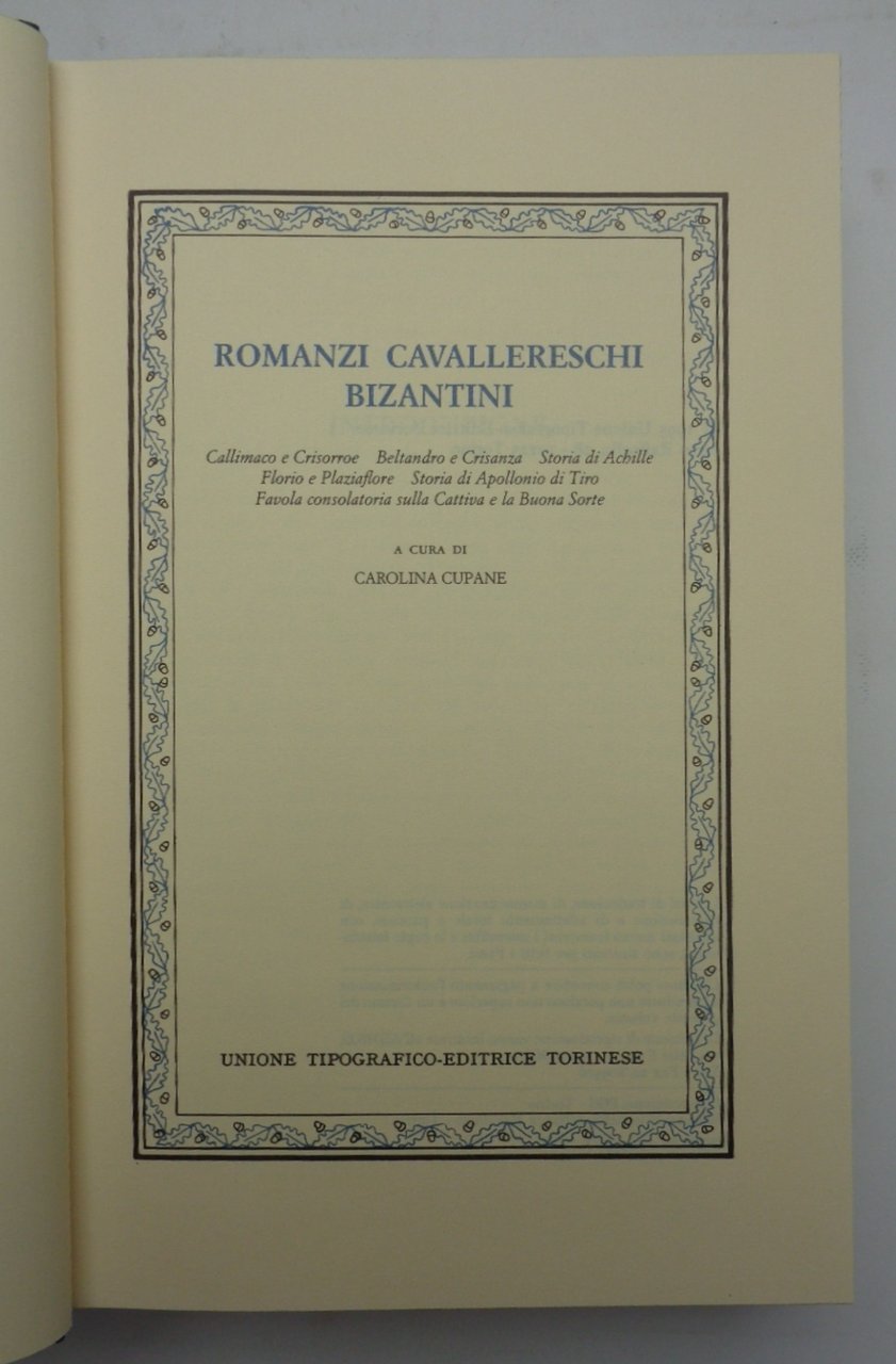 ROMANZI CAVALLERESCHI BIZANTINI. Callimaco e Crisorroe; Beltando e Crisanza; Storia …