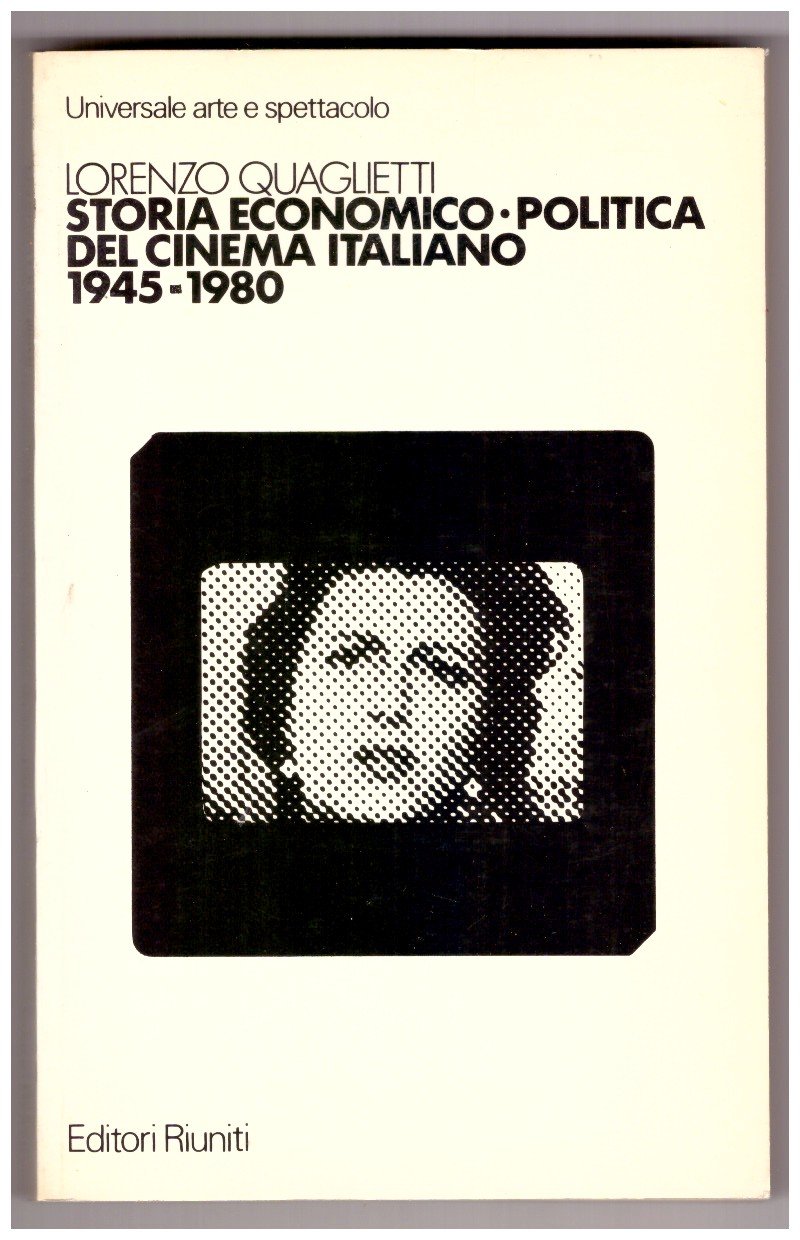 STORIA ECONOMICO-POLITICA DEL CINEMA ITALIANO 1945-1980.