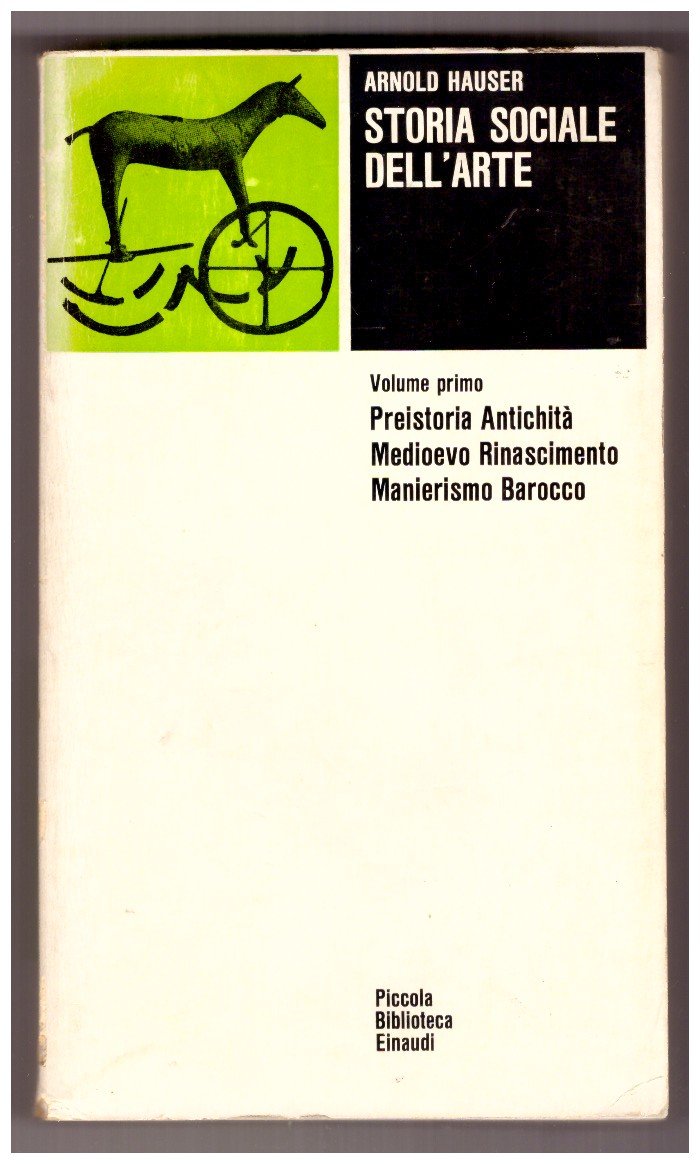 Storia sociale dell’arte. Volume primo: Preistoria, Antichità, Medioevo, Rinascimento, Manierismo, …