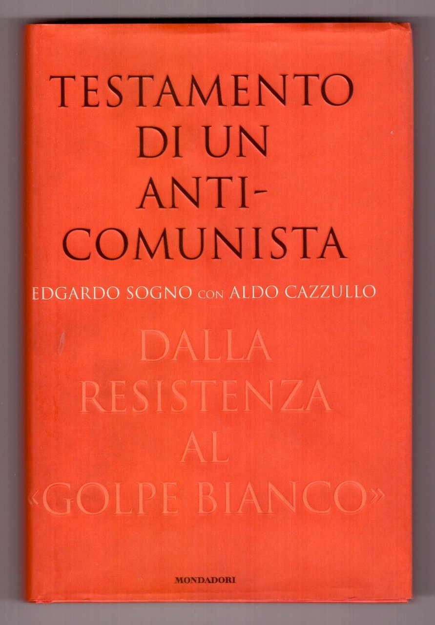 TESTAMENTO DI UN ANTICOMUNISTA DALLA RESISTENZA AL GOLPE BIANCO.