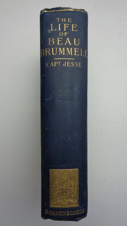 The Life of George Brummell, Esq commonly called Beau Brummell