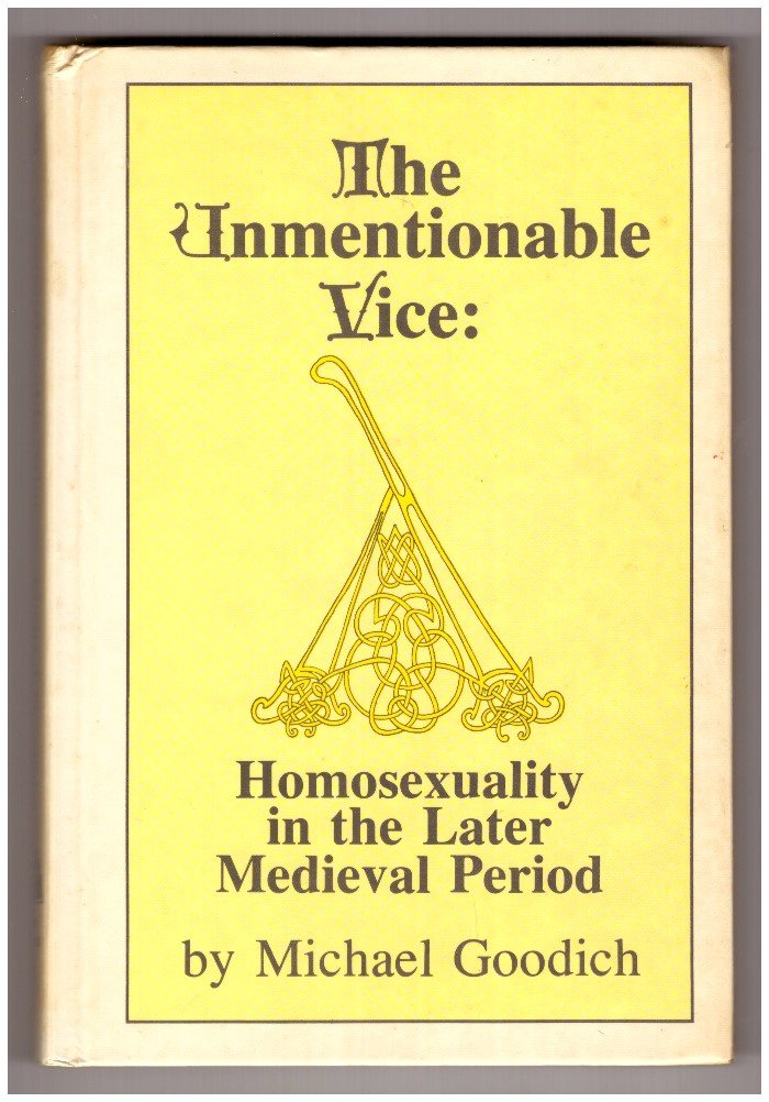 The Unmentionable Vice: Homosexuality in the Later Medieval Period