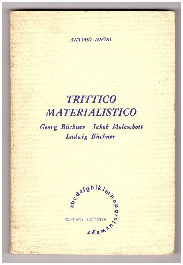 TRITTICO MATERIALISTICO. Georg Buchner, Jakob Moleschott, Ludwig Buchner.